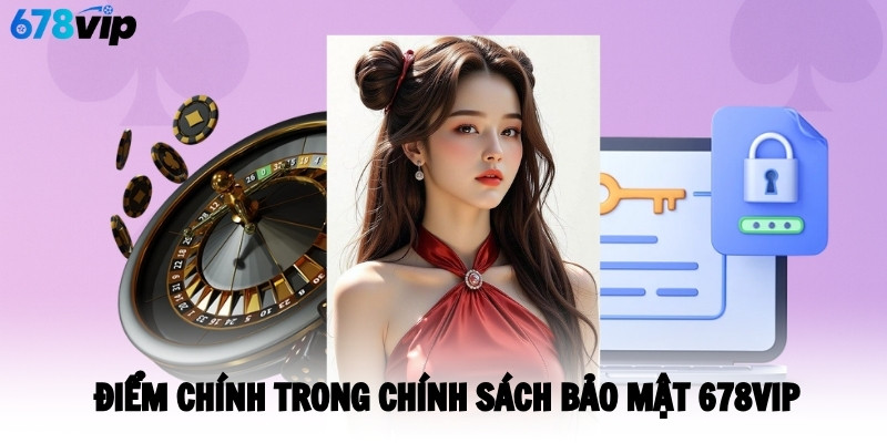 Điểm chính trong chính sách bảo mật 678VIP 