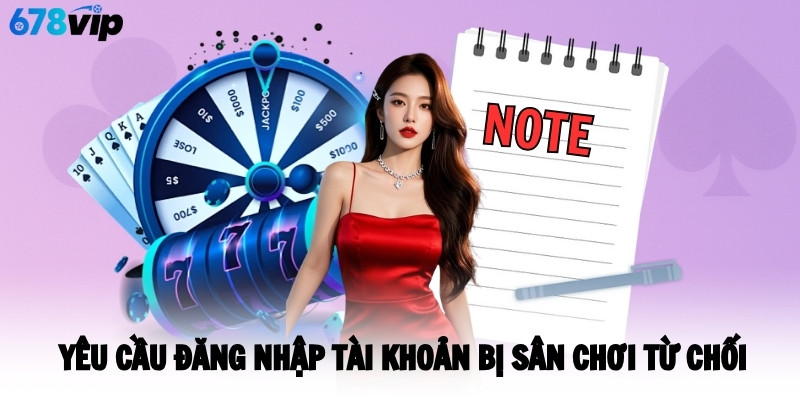 Yêu cầu đăng nhập tài khoản bị sân chơi từ chối 