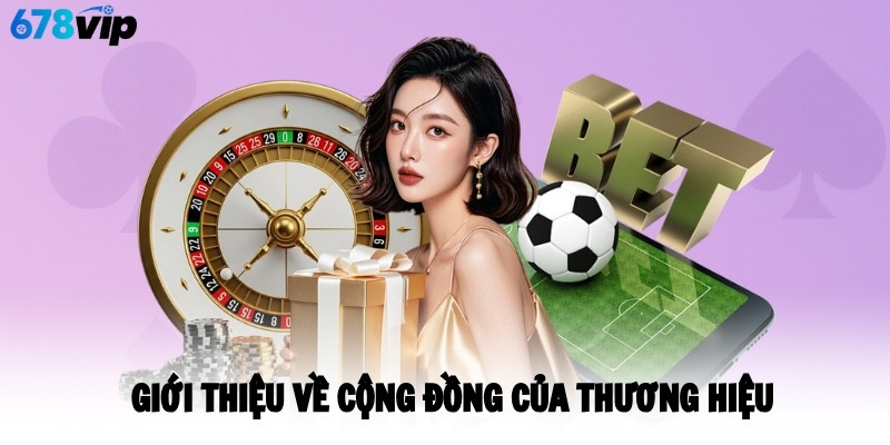 Giới thiệu về cộng đồng của thương hiệu