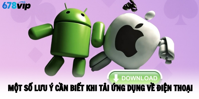 Một số lưu ý cần biết khi tải ứng dụng về điện thoại 